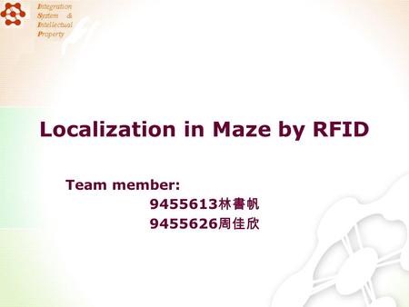 Localization in Maze by RFID Team member: 9455613 林書帆 9455626 周佳欣.