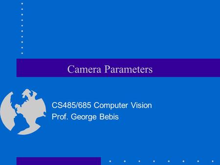 CS485/685 Computer Vision Prof. George Bebis