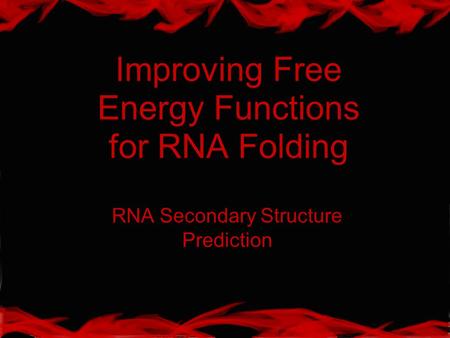 Improving Free Energy Functions for RNA Folding RNA Secondary Structure Prediction.