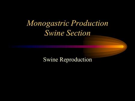 Monogastric Production Swine Section Swine Reproduction.