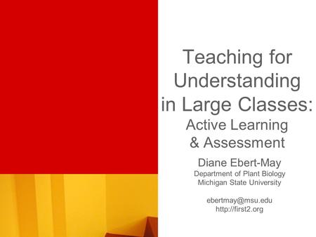 Teaching for Understanding in Large Classes: Active Learning & Assessment Diane Ebert-May Department of Plant Biology Michigan State University