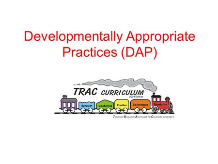 Developmentally Appropriate Practices (DAP)