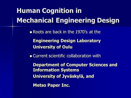 Human Cognition in Mechanical Engineering Design Roots are back in the 1970’s at the Roots are back in the 1970’s at the Engineering Design Laboratory.