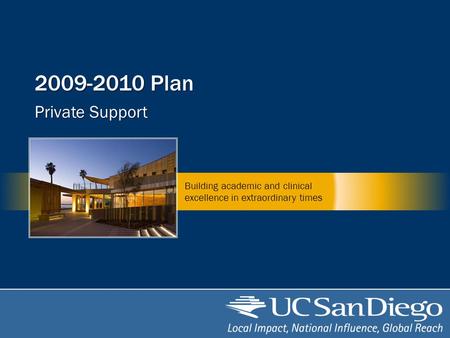 2009-2010 Plan Private Support Building academic and clinical excellence in extraordinary times.