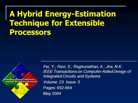 A Hybrid Energy-Estimation Technique for Extensible Processors Fei, Y.; Ravi, S.; Raghunathan, A.; Jha, N.K. IEEE Transactions on Computer-Aided Design.
