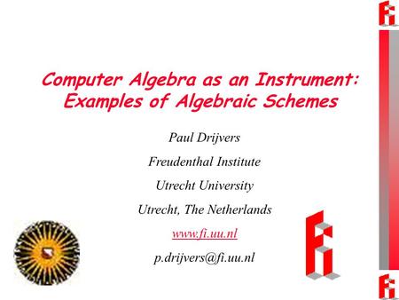 Computer Algebra as an Instrument: Examples of Algebraic Schemes Paul Drijvers Freudenthal Institute Utrecht University Utrecht, The Netherlands www.fi.uu.nl.