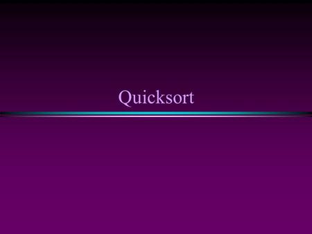Quicksort. 2 Introduction * Fastest known sorting algorithm in practice * Average case: O(N log N) * Worst case: O(N 2 ) n But, the worst case seldom.