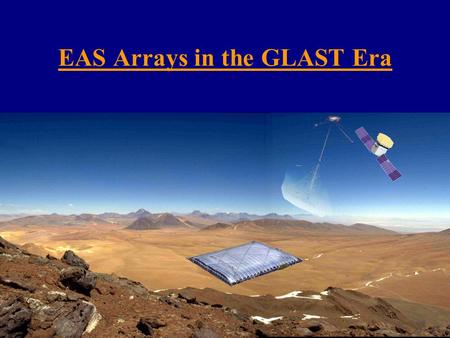 Gus Sinnis Los Alamos National Laboratory EAS Arrays in the GLAST Era.