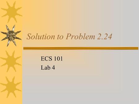 Solution to Problem 2.24 ECS 101 Lab 4.