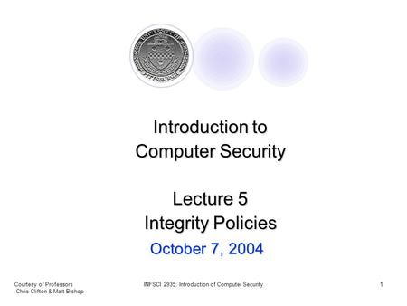 Courtesy of Professors Chris Clifton & Matt Bishop INFSCI 2935: Introduction of Computer Security1 October 7, 2004 Introduction to Computer Security Lecture.