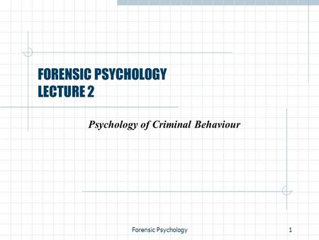 Forensic Psychology1 FORENSIC PSYCHOLOGY LECTURE 2 Psychology of Criminal Behaviour.