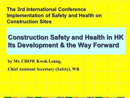 Construction Safety and Health in HK Its Development & the Way Forward The 3rd International Conference Implementation of Safety and Health on Construction.