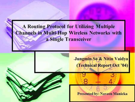 A Routing Protocol for Utilizing Multiple Channels in Multi-Hop Wireless Networks with a Single Transceiver - & - Jungmin So & Nitin Vaidya (Technical.