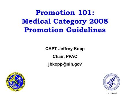 Promotion 101: Medical Category 2008 Promotion Guidelines CAPT Jeffrey Kopp Chair, PPAC V. 21 Sep 07.