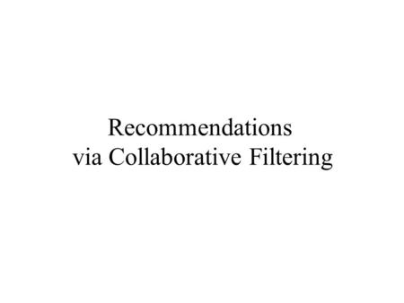 Recommendations via Collaborative Filtering. Recommendations Relevant for movies, restaurants, hotels…. Recommendation Systems is a very hot topic in.
