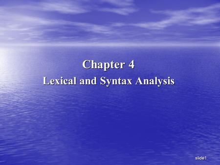 Slide1 Chapter 4 Lexical and Syntax Analysis. slide2 OutLines: In this chapter a major topics will be discussed : Introduction to lexical analysis, including.