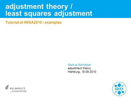 Adjustment theory / least squares adjustment Tutorial at IWAA2010 / examples Markus Schlösser adjustment theory Hamburg, 15.09.2010.