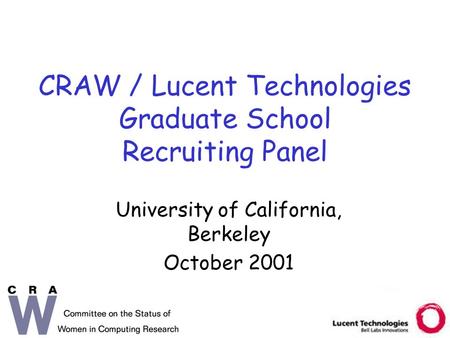 CRAW / Lucent Technologies Graduate School Recruiting Panel University of California, Berkeley October 2001.