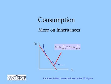 Lectures in Macroeconomics- Charles W. Upton Consumption More on Inheritances.