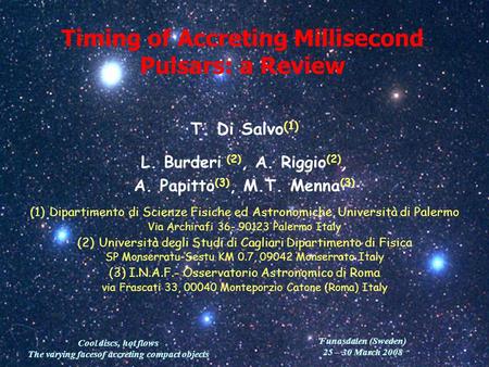 Cool discs, hot flows The varying facesof accreting compact objects Timing of Accreting Millisecond Pulsars: a Review T. Di Salvo (1) L. Burderi (2), A.