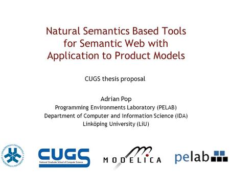Natural Semantics Based Tools for Semantic Web with Application to Product Models Adrian Pop Programming Environments Laboratory (PELAB) Department of.