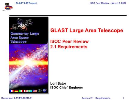 GLAST LAT ProjectISOC Peer Review - March 2, 2004 Document: LAT-PR-03213-01 Section 2.1 Requirements 1 Gamma-ray Large Area Space Telescope GLAST Large.