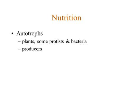 Nutrition Autotrophs plants, some protists & bacteria producers.