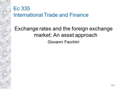 13-1 Ec 335 International Trade and Finance Exchange rates and the foreign exchange market: An asset approach Giovanni Facchini.