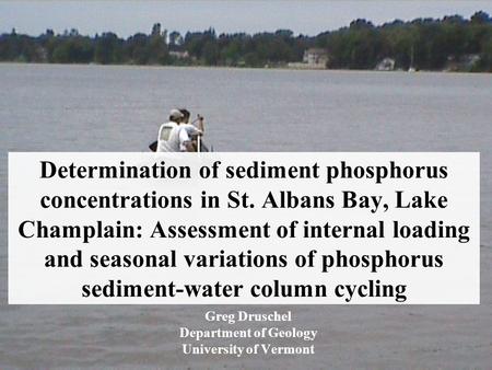Determination of sediment phosphorus concentrations in St. Albans Bay, Lake Champlain: Assessment of internal loading and seasonal variations of phosphorus.