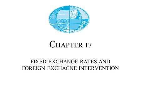 C HAPTER 17 FIXED EXCHANGE RATES AND FOREIGN EXCHAGNE INTERVENTION.