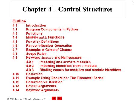  2002 Prentice Hall. All rights reserved. 1 Chapter 4 – Control Structures Outline 4.1 Introduction 4.2 Program Components in Python 4.3 Functions 4.4Module.