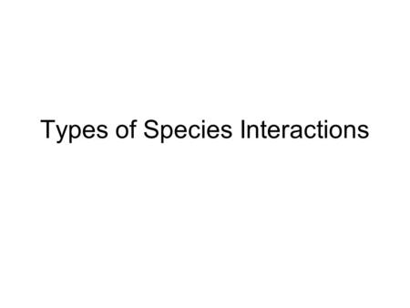 Types of Species Interactions. Competition Trees in the rainforest competing for light Desert plants competing for water.