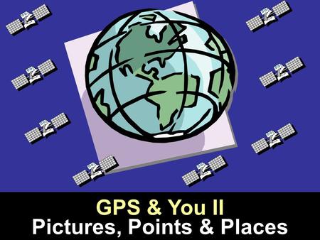 GPS & You II Pictures, Points & Places. 1. GPS intro and using GPS units 2. Collecting GPS points 3. Importing GPS points 4. Making GIS maps with GPS.