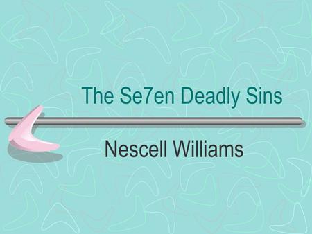 The Se7en Deadly Sins Nescell Williams. Seven Deadly Sins History Pope Gregory the Great described the sins in his Moralia in Job Battles between virtues.