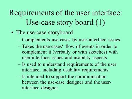 Requirements of the user interface: Use-case story board (1) The use-case storyboard –Complements use-cases by user-interface issues –Takes the use-cases‘