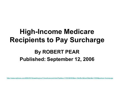 High-Income Medicare Recipients to Pay Surcharge By ROBERT PEAR Published: September 12, 2006