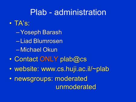 Plab - administration TA’s:TA’s: –Yoseph Barash –Liad Blumrosen –Michael Okun Contact ONLY ONLY website: