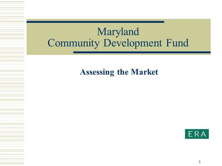 1 Maryland Community Development Fund Assessing the Market.