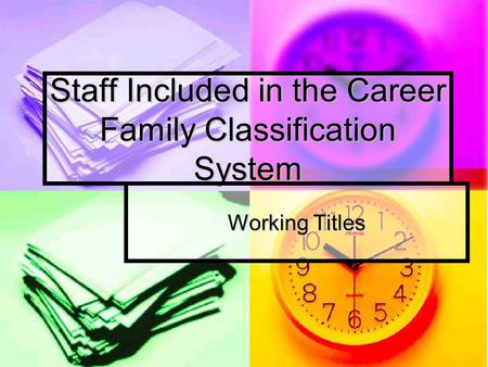 Staff Included in the Career Family Classification System Working Titles.