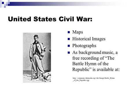 United States Civil War: Maps Historical Images Photographs As background music, a free recording of “The Battle Hymn of the Republic” is available at: