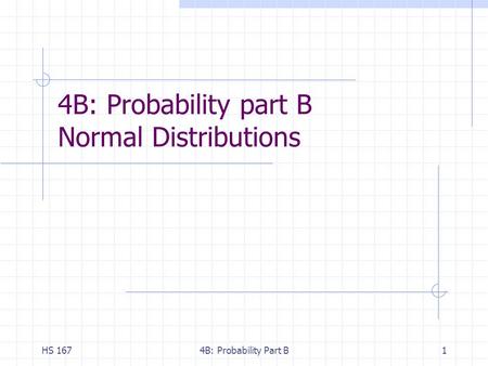 HS 1674B: Probability Part B1 4B: Probability part B Normal Distributions.