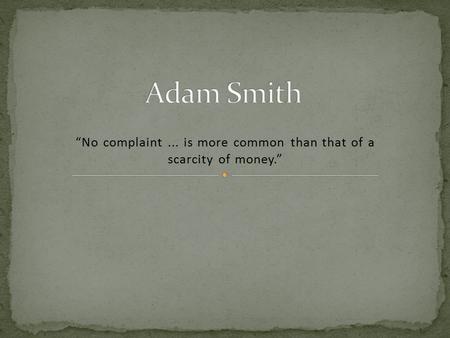 “No complaint... is more common than that of a scarcity of money.”