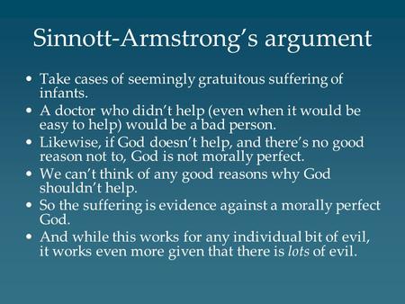Sinnott-Armstrong’s argument Take cases of seemingly gratuitous suffering of infants. A doctor who didn’t help (even when it would be easy to help) would.