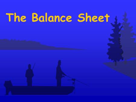 The Balance Sheet. Assets = Liabilities + Equity.