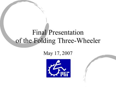 Final Presentation of the Folding Three-Wheeler May 17, 2007.