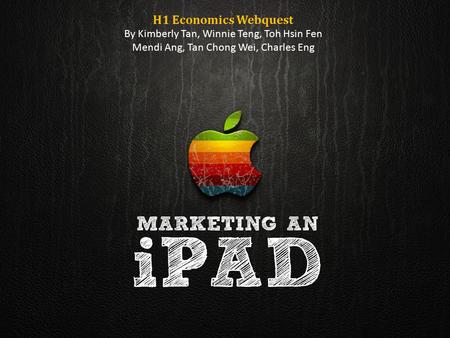 H1 Economics Webquest By Kimberly Tan, Winnie Teng, Toh Hsin Fen Mendi Ang, Tan Chong Wei, Charles Eng.