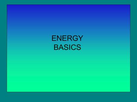 ENERGY BASICS.