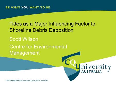 Tides as a Major Influencing Factor to Shoreline Debris Deposition Scott Wilson Centre for Environmental Management.