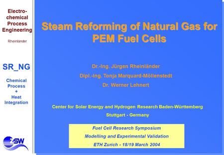 Electro- chemical Process Engineering Rheinländer SR_NG Chemical Process + Heat Integration Steam Reforming of Natural Gas for PEM Fuel Cells Center for.
