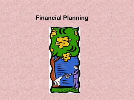 1 Financial Planning. 2 The process of developing and implementing a coordinated series of financial plans to achieve financial success.